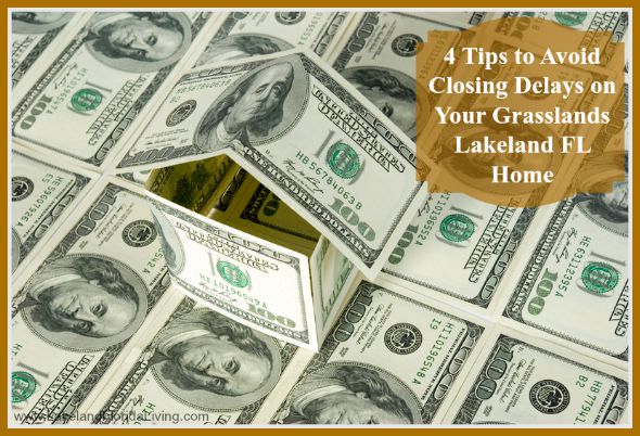 There will never be delays in closing a deal for your home in Grasslands Lakeland FL with these tips!